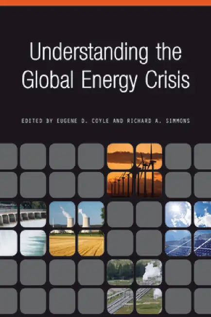Understanding the Global Energy Crisis by Richard A. Simmons, Eugene D. Coyle