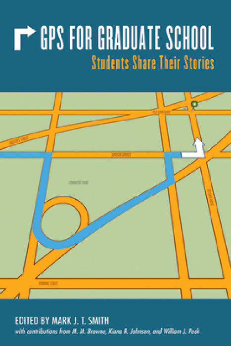 GPS for Graduate School: Students Share Their Stories by Mark J. T. Smith