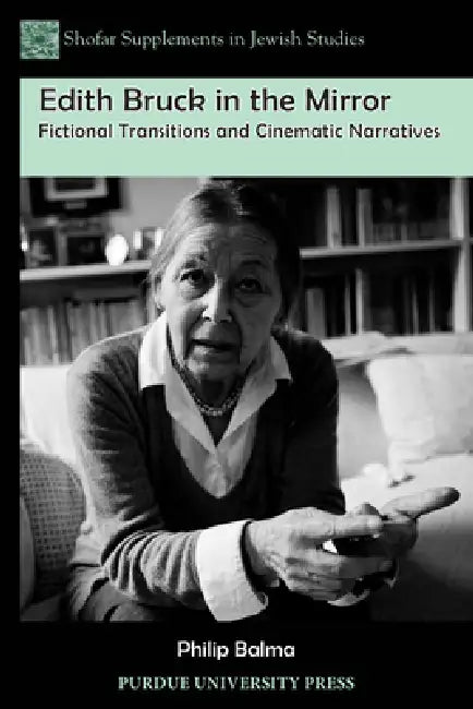 Edith Bruck in the Mirror: Fictional Transitions and Cinematic Narratives by Philip Balma