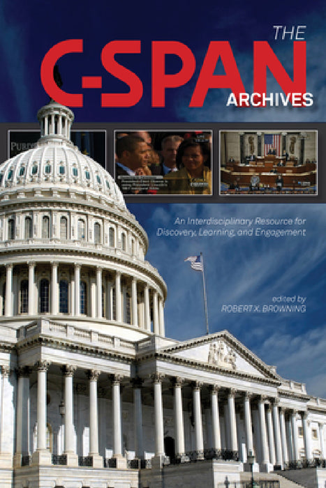 The C-SPAN Archives: An Interdisciplinary Resource for Discovery, Learning, and Engagement by Robert X. Browning