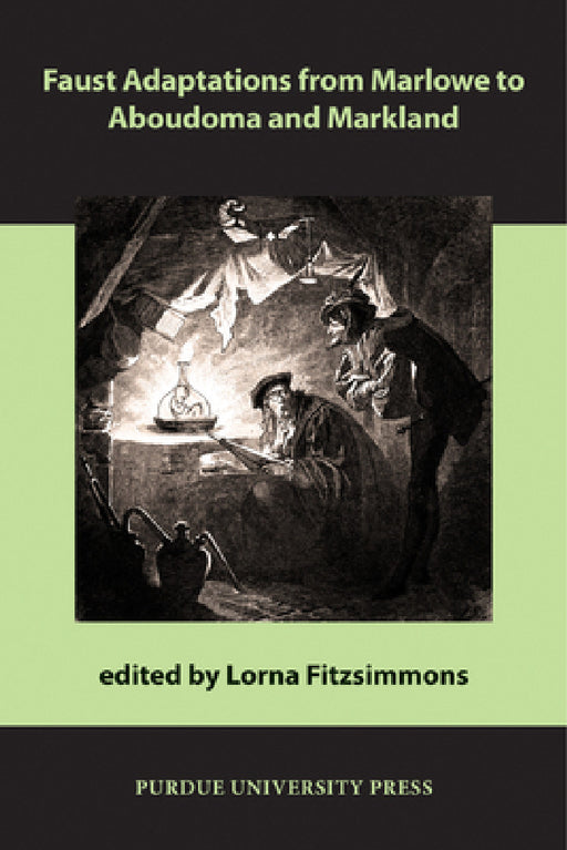 Faust Adaptations from Marlowe to Aboudoma and Markland by Lorna Fitzsimmons