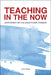 Teaching in the Now: John Dewey on the Educational Present by Jeff Frank