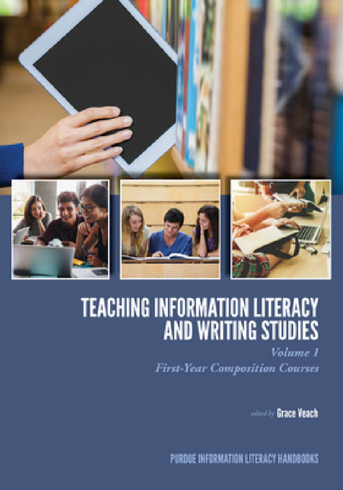 Teaching Information Literacy and Writing Studies: Volume 1, First-Year Composition Courses by Grace Veach