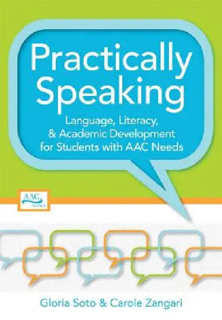 Practically Speaking: Language, Literacy, and Academic Development for Students with AAC Needs by Gloria Soto, Carole Zangari, David R. Beukelman