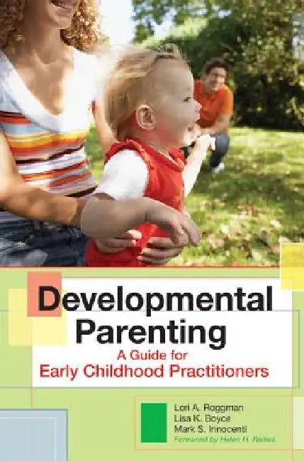 Developmental Parenting: A Guide for Early Childhood Practitioners by Lori Roggman, Lisa Boyce, Mark Innocenti