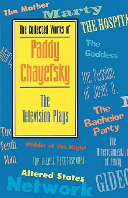 The Collected Works of Paddy Chayefsky: The Television Plays by Paddy Chayefsky
