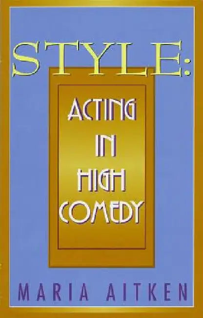 Style: Acting in High Comedy by Maria Aitken