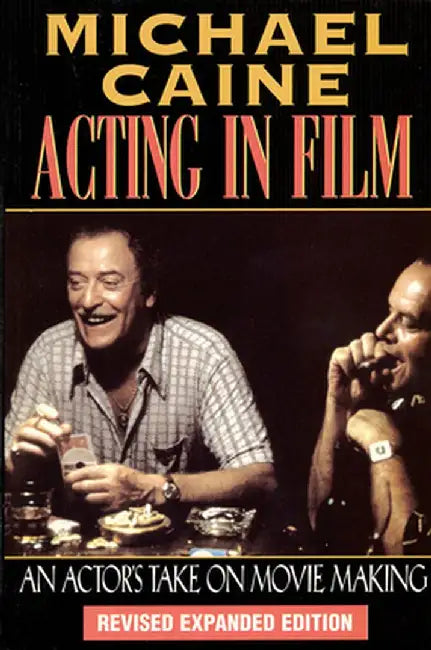 Michael Caine - Acting In Film: An Actor's Take on Movie Making by Michael Caine
