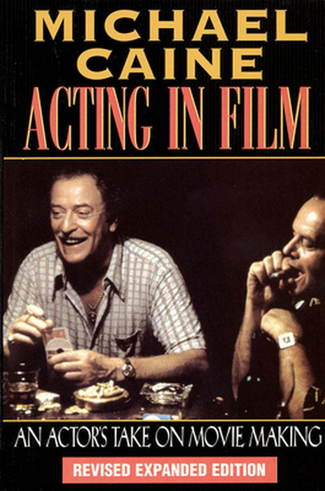 Michael Caine - Acting In Film: An Actor's Take on Movie Making by Michael Caine