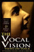 The Vocal Vision: Views on Voice by 24 Leading Teachers Coaches and Directors by Various