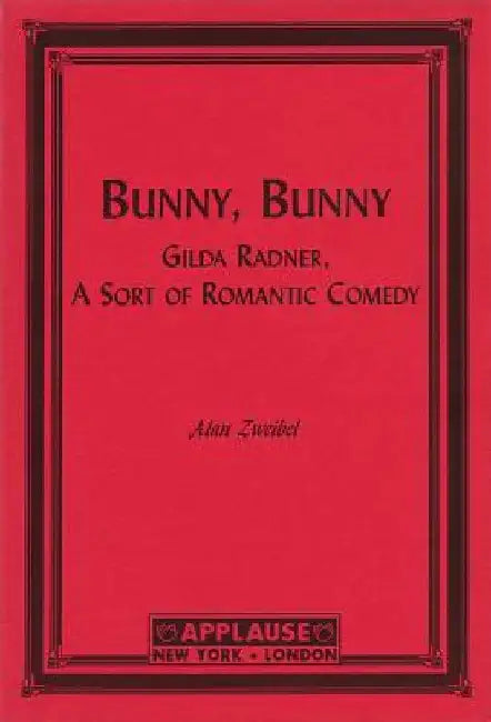 Bunny, Bunny: Gilda Radner: A Sort of Romantic Comedy (Script) by Alan Zweibel