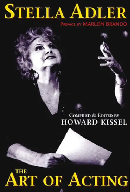Stella Adler - The Art of Acting: Preface by Marlon Brando Compiled & Edited by Howard Kissel by Howard Kissel