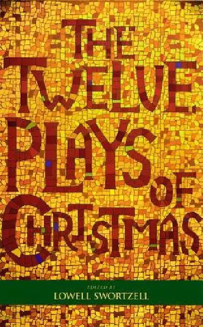The Twelve Plays of Christmas: Traditional and Modern Plays for the Holidays by Lowell Swortzell