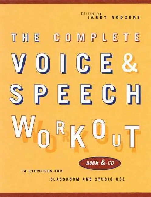 The Complete Voice & Speech Workout: 75 Exercises for Classroom and Studio Use by Janet Rodgers