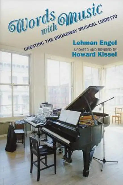 Words with Music: Creating the Broadway Musical Libretto by Lehman Engel