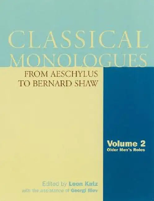 Classical Monologues: Older Men: From Aeschylus to Bernard Shaw by Leon Katz