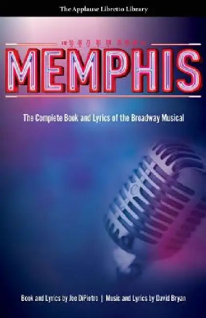 Memphis: The Complete Book and Lyrics of the Broadway Musical by David Bryan