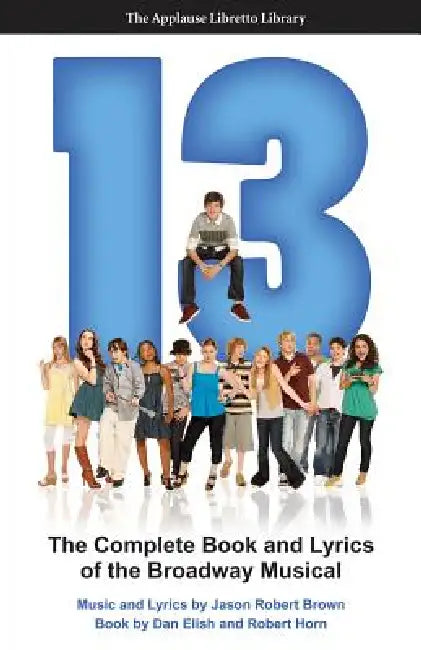 13: The Complete Book and Lyrics of the Broadway Musical by Dan Elish, Robert Horn, Jason Robert Brown