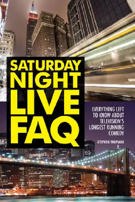 Saturday Night Live FAQ: Everything Left to Know About Television's Longest Running Comedy by Stephen Tropiano