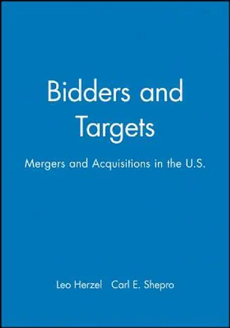 Bidders and Targets: Mergers and Acquisitions in the U.S. by Leo Herzel