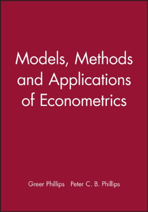 Models, Methods and Applications of Econometrics by Greer Phillips