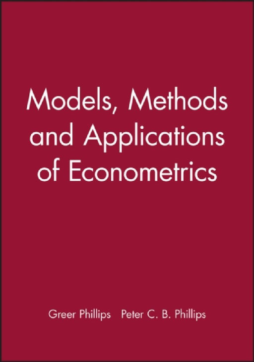 Models, Methods and Applications of Econometrics by Greer Phillips