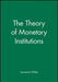 The Theory of Monetary Institutions by Lawrence White