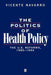The Politics Of Health Policy: The U.S. Reforms, 1980-93 by Vicente Navarro