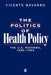 The Politics Of Health Policy: The U.S. Reforms, 1980-93 by Vicente Navarro