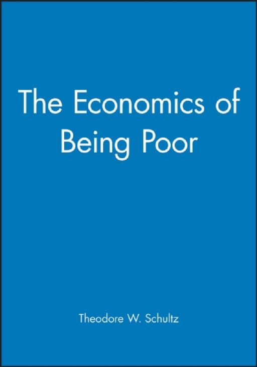 The Economics of Being Poor by Theodore W. Schultz