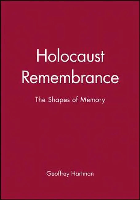 Holocaust Remembrance: A Critical Reader by Geoffrey Hartman