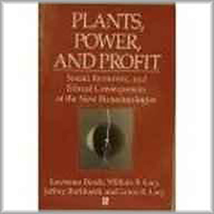 Plants Power And Profit: Social Economic Lawrence Busch and Ethical Consequences of the New Biotechnologies