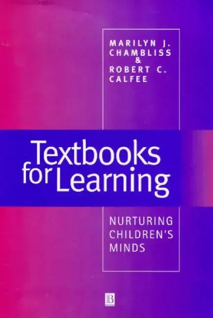 Textbooks for Learning: Nurturing Children's Minds by Marilynn Chambliss, Robert Calfee, Stanford University)