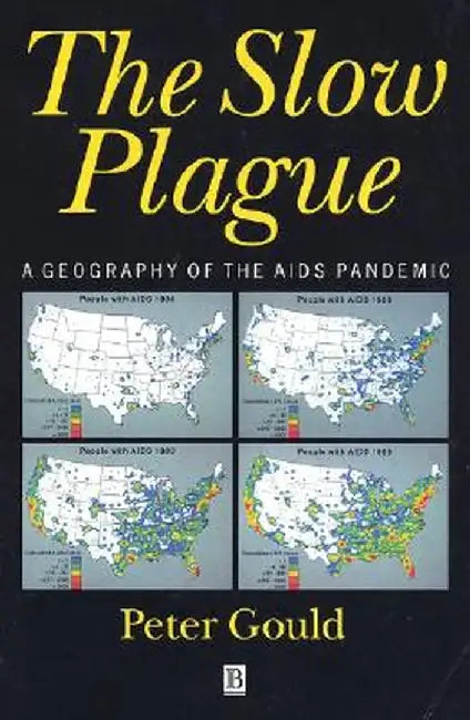 The Slow Plague: A Geography of the AIDS Pandemic by Peter R. Gould