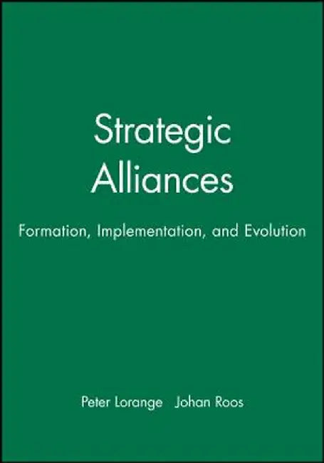 Strategic Alliances: Formation, Implementation, and Evolution by Peter Lorange