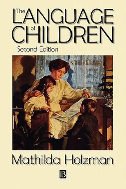 The Language of Children: Evolution and Development of Secondary Consciousness and Language by Mathilda Holzman