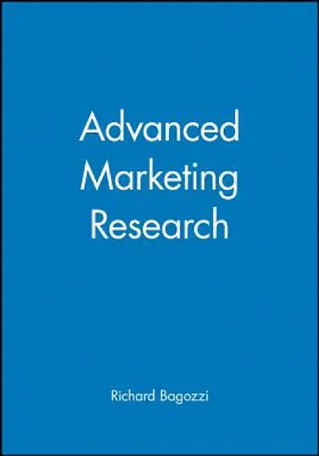 Advanced Marketing Research by Richard Bagozzi