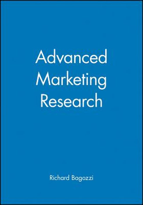 Advanced Marketing Research by Richard Bagozzi