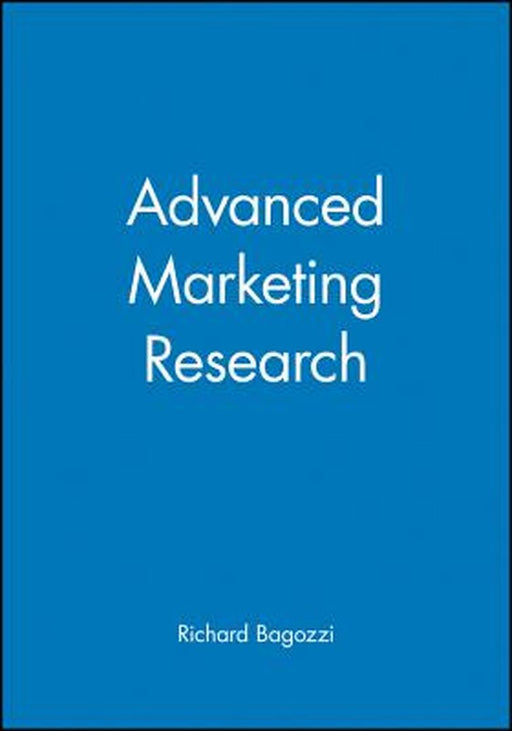 Advanced Marketing Research by Richard Bagozzi