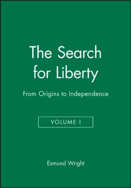 The Search for Liberty: From Origins to Independence, Volume I by Esmond Wright