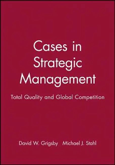 Cases in Strategic Management: Total Quality and Global Competition by David W. Grigsby