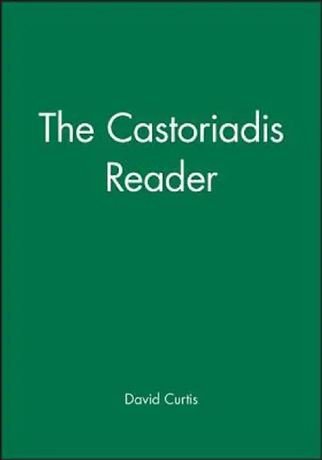 The Castoriadis Reader by David Curtis