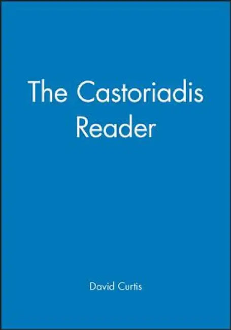 The Castoriadis Reader by David Curtis