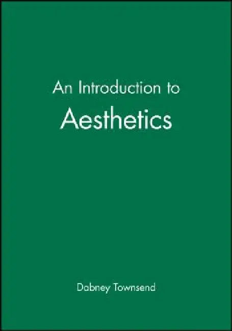 An Introduction to Aesthetics: An Introductory Text with Readings by Dabney Townsend