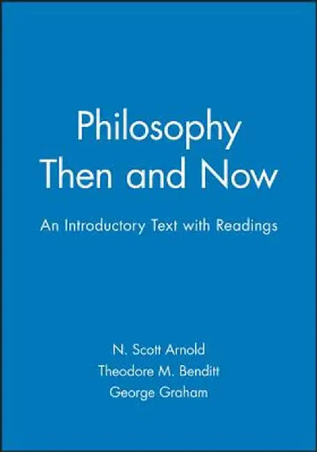 Philosophy Then and Now: An Introductory Text with Readings by N. Scott Arnold