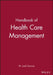 Handbook of Health Care Management by Editor: W. Jack Duncan