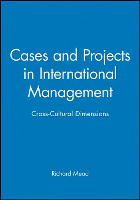 Cases and Projects in International Management: Cross-Cultural Dimensions by Richard Mead