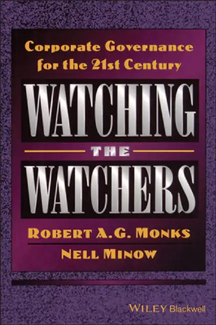 Watching the Watchers: Corporate Goverance for the 21st Century by Robert A. G. Monks