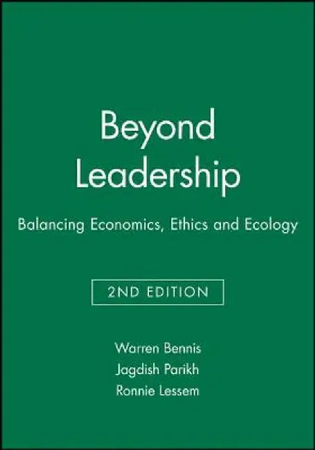 Beyond Leadership: Balancing Economics, Ethics and Ecology by Warren Bennis