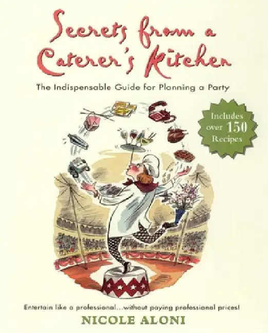 Secrets from a Caterer's Kitchen: The Indispensable Guide for Planning a Party by Nicole Aloni
